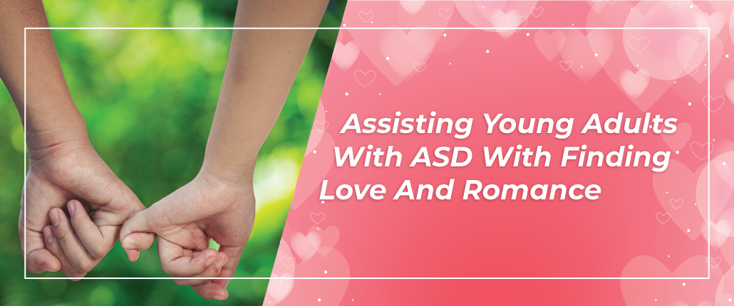 February 2021 Blog feature image of two hands with holding pinky fingers with the title "Assisting Young Adults With ASD With Finding Love and Romance"