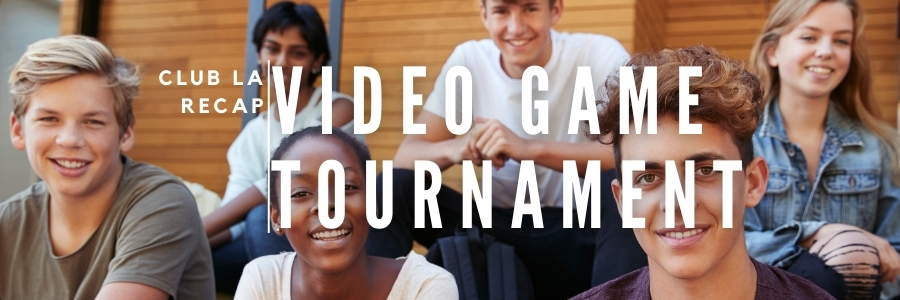 diverse group of teenagers with the title overlay "Club LA Recap: Video Game Tournament"