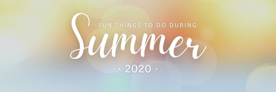 Colorful graphic with sun flairs with the title overlay "Fun Things To Do During Summer 2020"